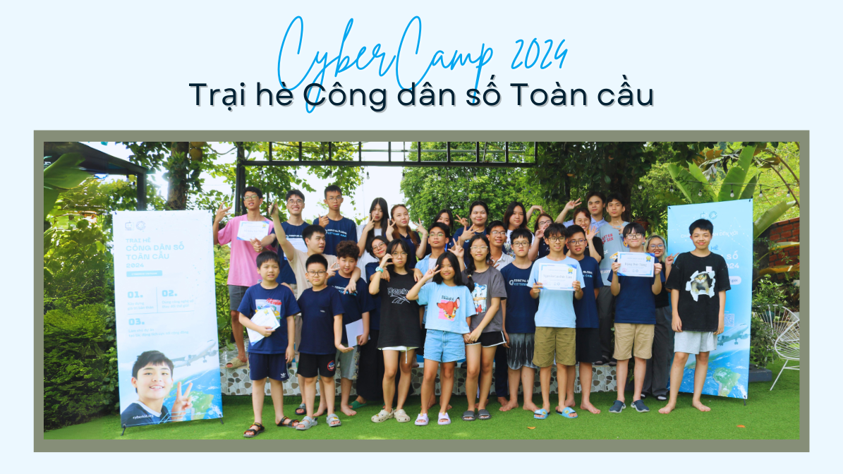 [Recap] CyberCamp - Trại hè Công dân số Toàn cầu 2024,  Hành trình phát triển thế hệ Công dân số tài năng